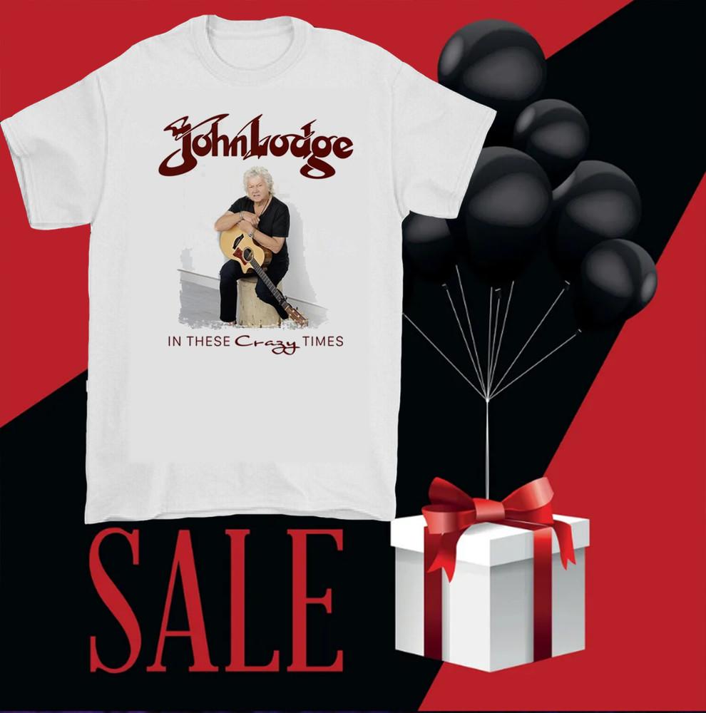 John Lodge In These Crazy Times T-shirt All Size Unisex T-Shirt XL