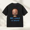 Funny Meme Mii Need A Blunt Graphics TShirt Women Harajuku Cotton Tshirt Casual Hot Sale Short Sleeve Tshirts Streetwear