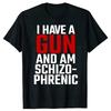 I Am Schizophrenic and I Have A Gun T Shirt Funny Graphic Streetwears Cotton Unisex Summer Short Sleeve T-shirts EU Size