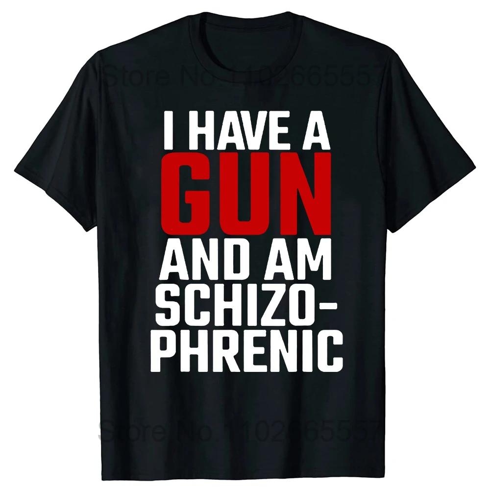 I Am Schizophrenic and I Have A Gun T Shirt Funny Graphic Streetwears Cotton Unisex Summer Short Sleeve T-shirts EU Size