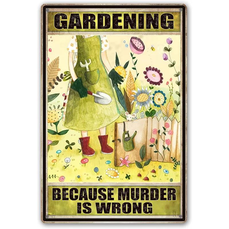 Gardening Because Murder is Wrong Vintage Metal Tin Signs Wall Decor for Home Garden Bars Cafe Clubs Retro Posters Plaque
