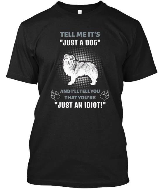 Sheltie It s Not Just A Dog TTshirt Made in the USA Size S to 5XL L