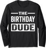 Birthday Dude Graphic Novelty Design Dude Graphic Long Sleeve Tshirt