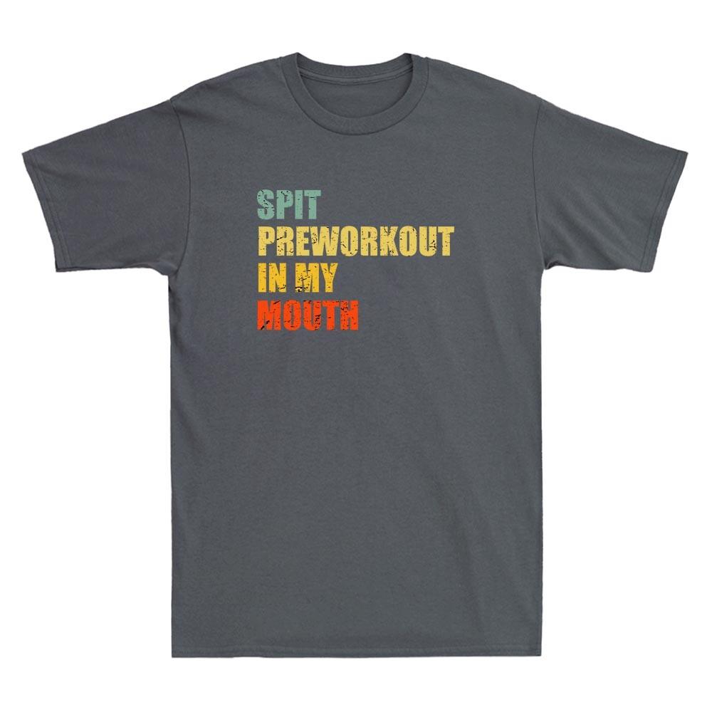 Spit Preworkout In My Mouth Vintage Distressed Funny Workout Quote Unisex's T-Shirt