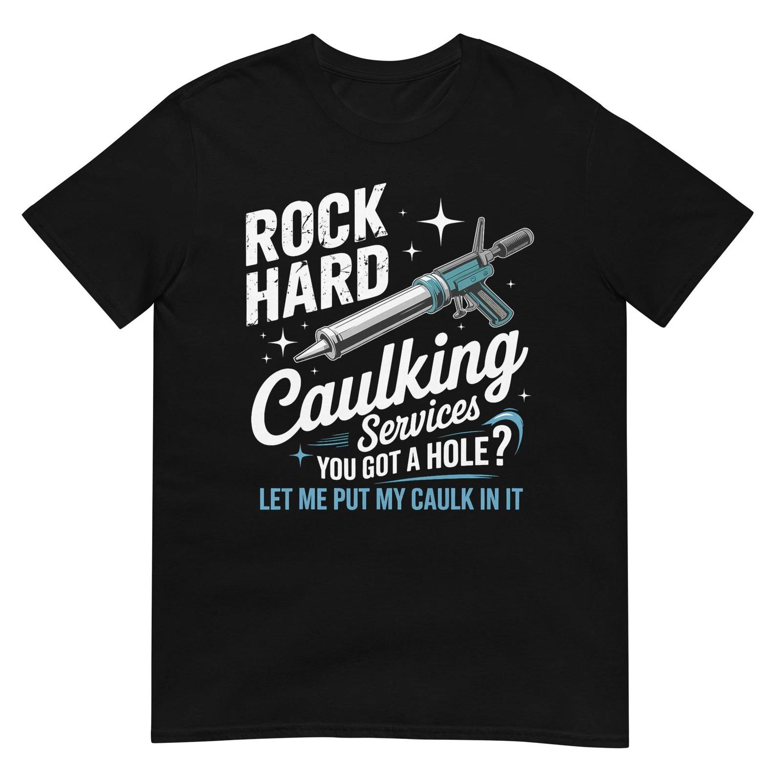 Rock Hard Caulking Services Funny Adult Humor T-Shirt L