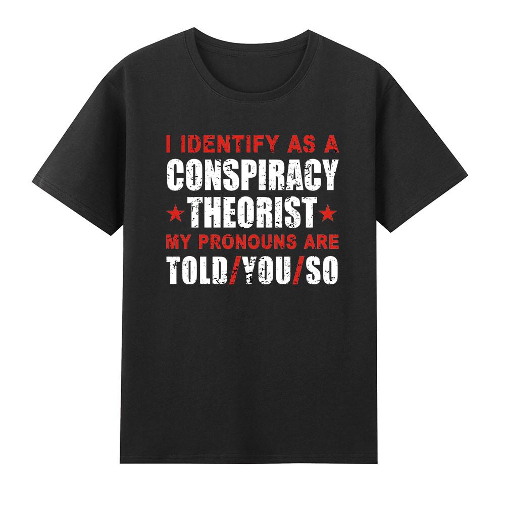 I Identify As A Conspiracy Theorist My Pronouns Are Told You Tshirt S