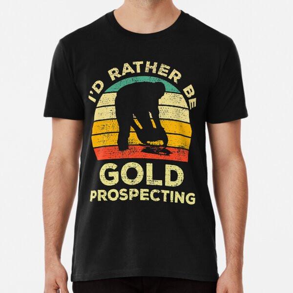 

I’d Rather Be Gold Prospecting Vintage Gift T-Shirt S-5XL Best T-Shirt 4XL
