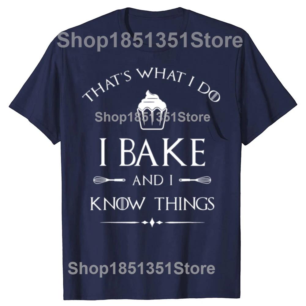 I Bake and I Know Things Funny Baker Baking T-shirts Men Women's Fashion Casual Tshirt 100% Cotton Loose Oversized T Shirt