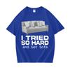 Funny Meme T-shirt I Tried So Hard and Got Sofa O-Neck Y2K T Shirts Unisex Women Fashion Oversized Casual Cozy Short Sleeve T Shirt