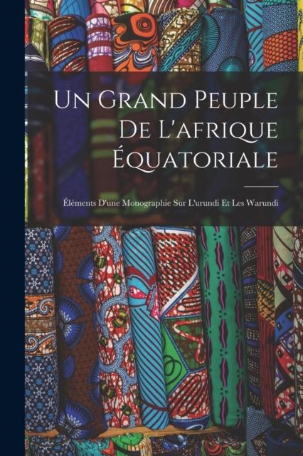 Libro Un Grand Peuple De L'afrique Equatoriale : Elements D'une Monographie Sur L'urundi Et Les Warundi