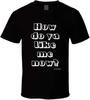 How Do Ya Like Me Now? T-shirt