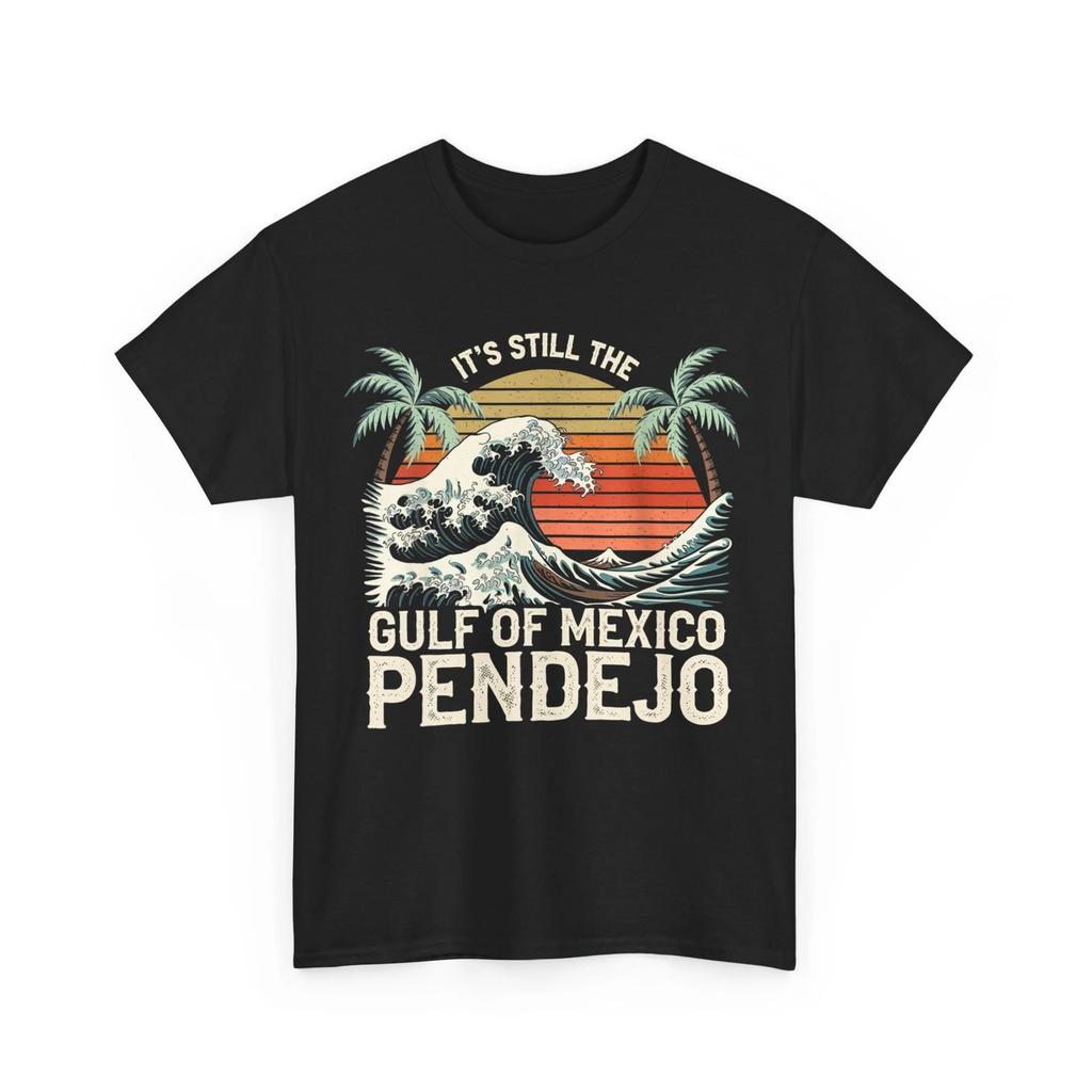 Gulf of Mexico T shirt, It's Still The Gulf Of Mexico Pendejo Beach Lovers Shirt