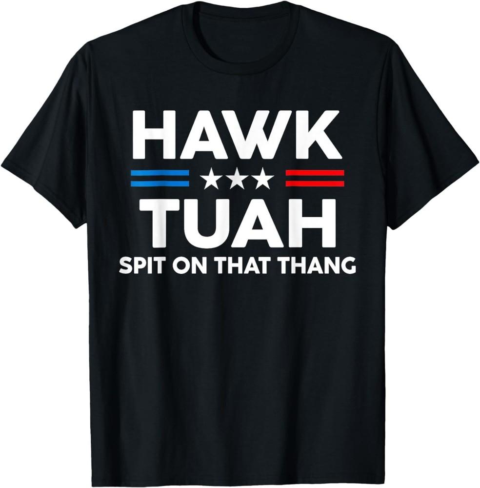 

Hawk Tuah 24 Spit On That Thang Election T-Shirt Unisex T-Shirt XXXL