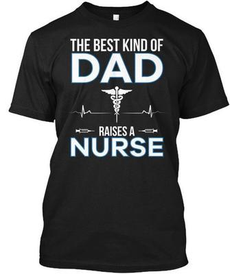 The Best Kind Of Dad Nurse Raises A T-Shirt Made In the USA Size S To 5XL