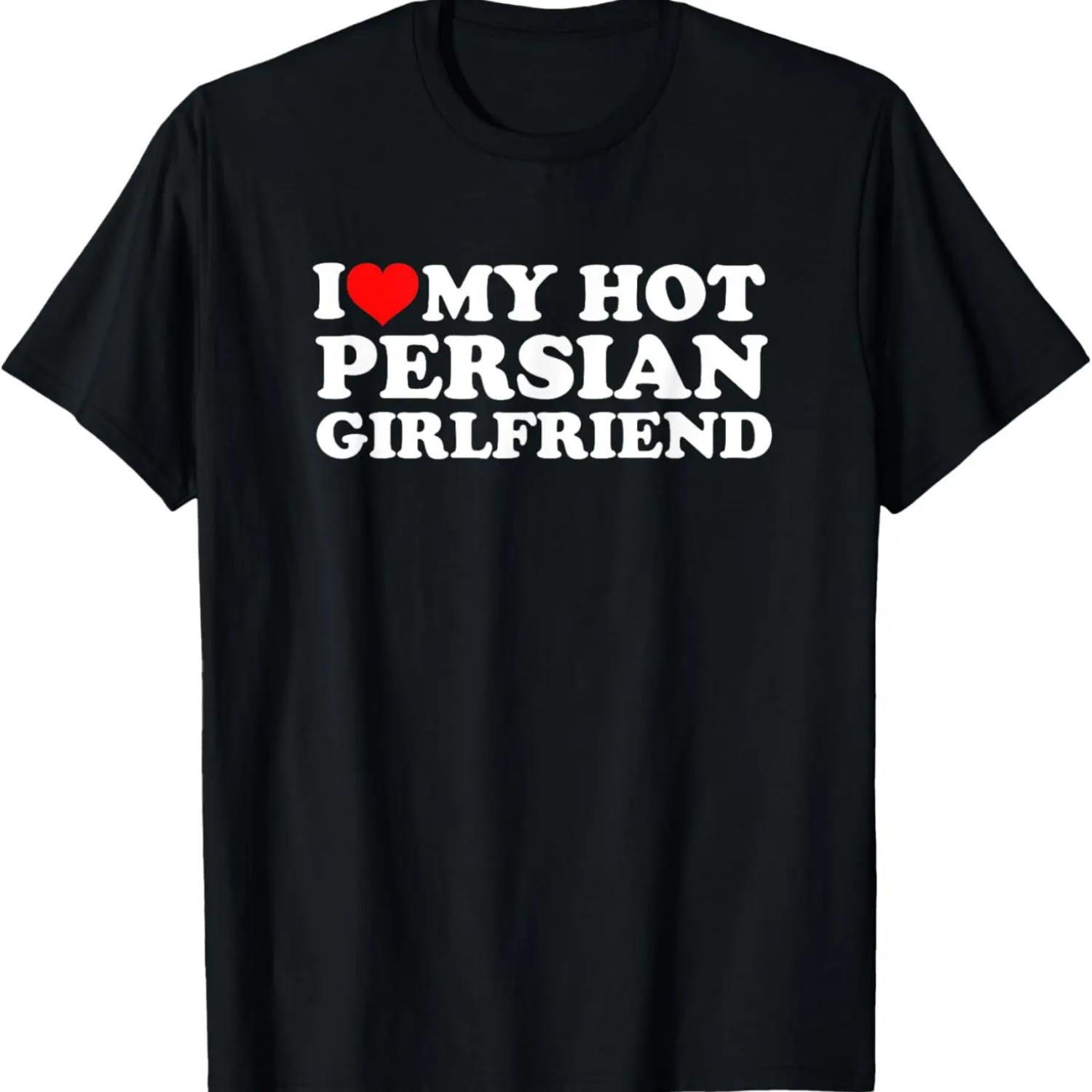 I Love My Hot Persian Girlfriend T-Shirt XXXXXL