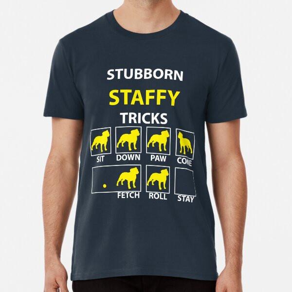 

Stubborn Staffy Tricks Premium T-Shirt S to 5XL Made in the AU/USA T-Shirt 4XL