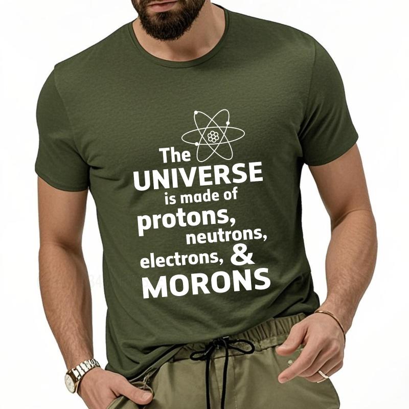 Casual Summer For Him Tshirt The Universe Is Made Of Protons Neutrons Electrons And Morons Short Sleeve Adult Crew Neck
