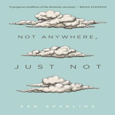 Not Anywhere Just Not by Ken Sparling Paperback Book 9781552454640