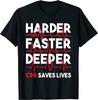 NEW LIMITED Harder Faster Deeper CPR - Funny EMT EMS Paramedic T-Shirt