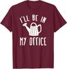 Cute I Will Be In My Office Garden Funny Gardening Unisex T-Shirt