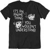 Anime T-Shirt Its an Anime Thing You Wouldnt Understand Mens Womens