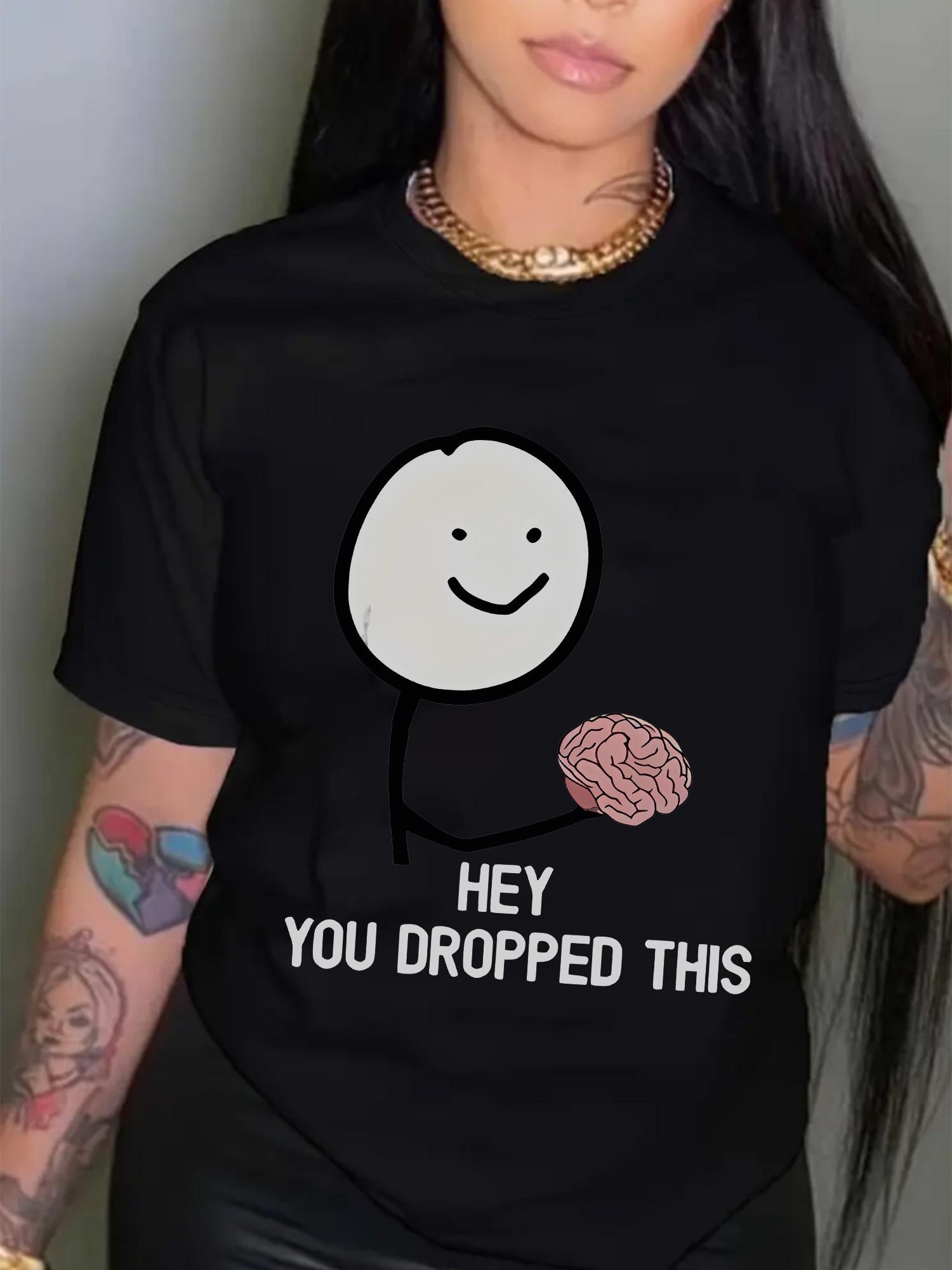 

Womens Funny Brain Graphic Printed TShirt Hey You Dropped This Design Soft Comfortable Casual Women Tshirt Clothing 4XL