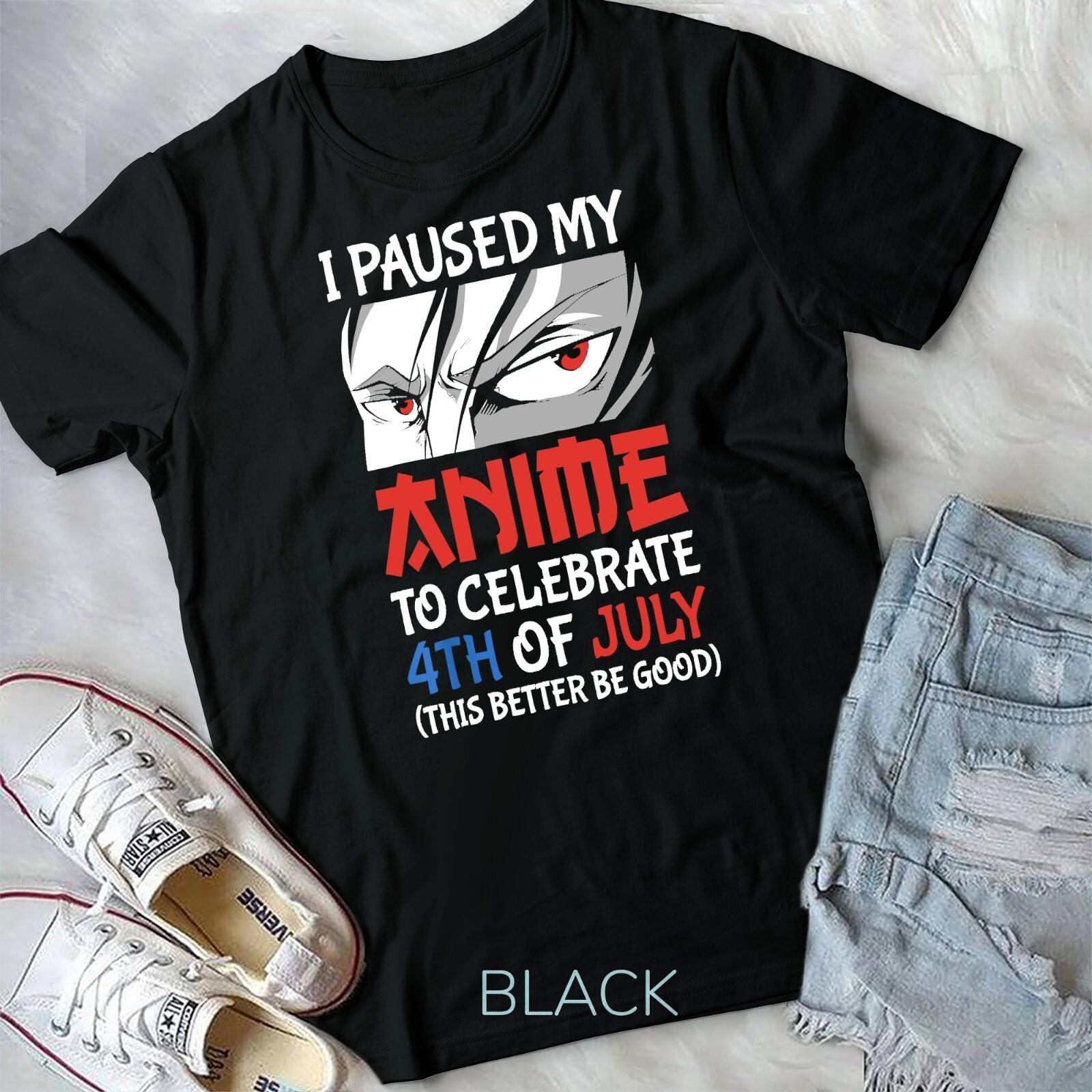 I Paused My Anime To Celebrate 4th of July Funny 4th Of July Unisex T-shirt XXL