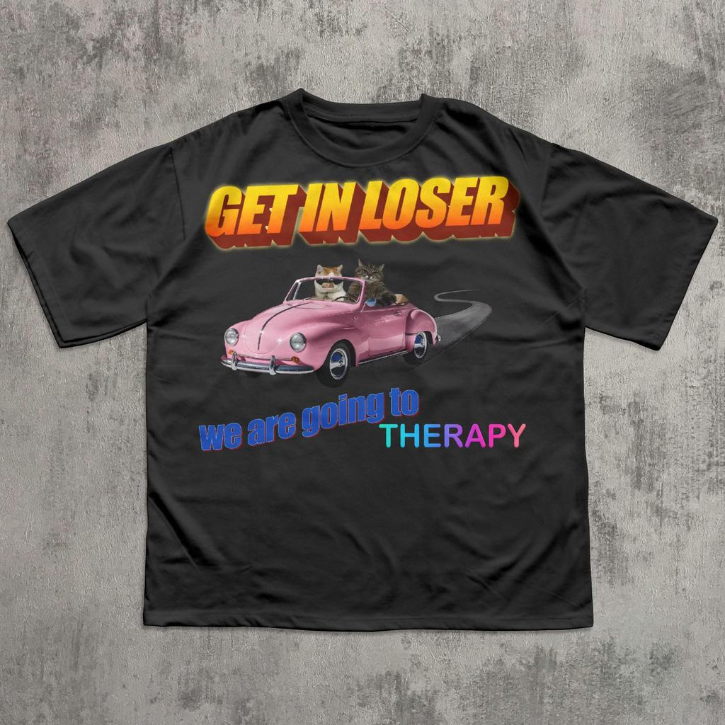 Get in loser we are going to therapy Funny Cat Meme Tee Shirt Gift for Woman and Man, Silly Cats T-shirt, Funny Sayings Tshirt, Ironic Shirt