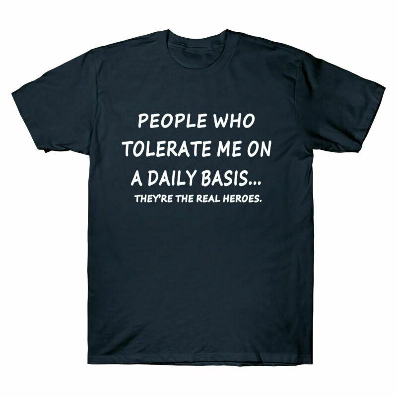 

Funny People Who Tolerate Me On A Daily Basis REAL Heroes Men039;s T-Shirt Top Tee Unisex T-Shirt L