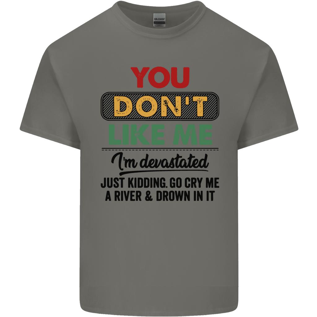 You Dont Like Me Funny Sarcastic Slogan Unisexs Light Cotton TShirt