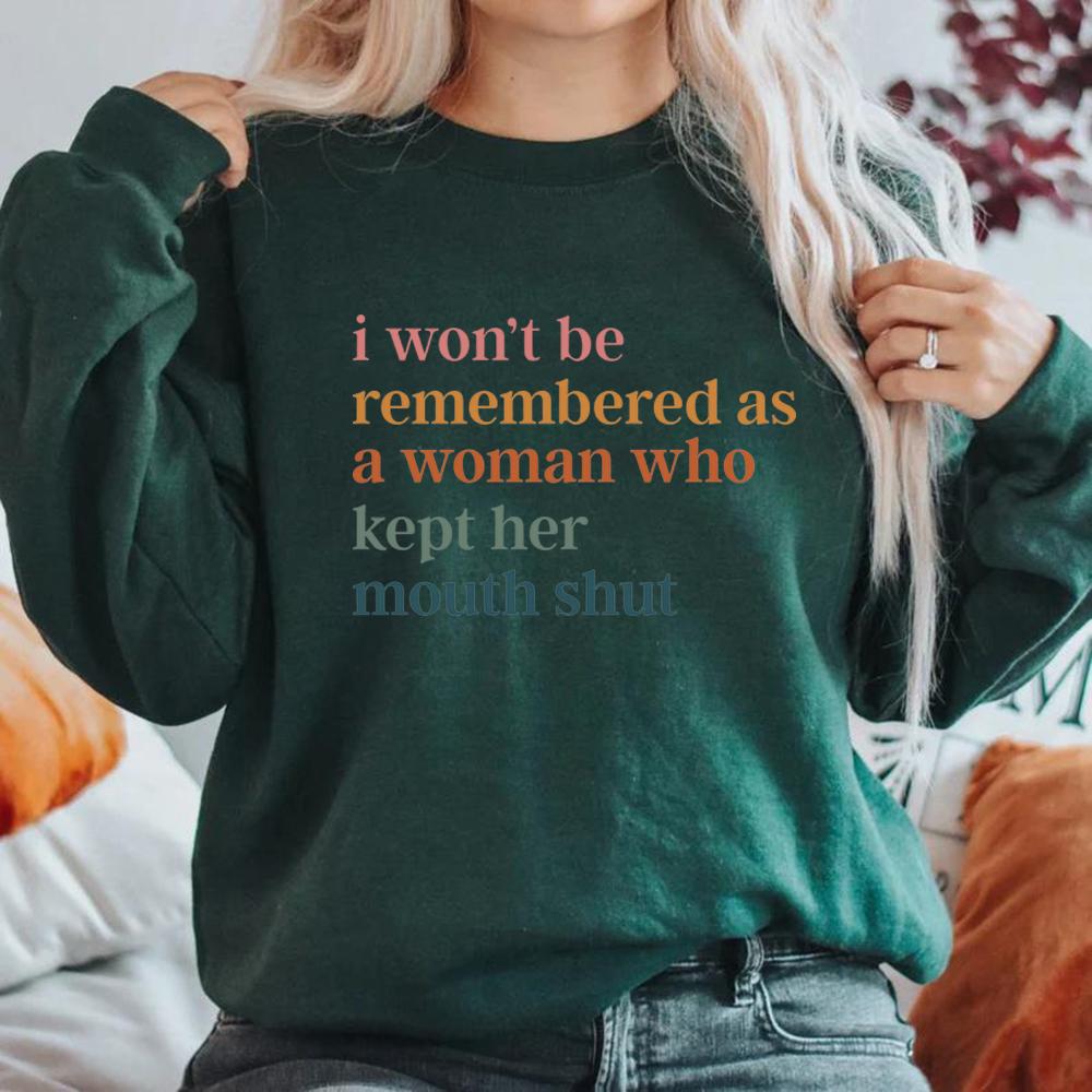 

I Won t Be Remembered As A Woman Who Kept Her Mouth Shut Sweatshirt Feminist Sweatshirt Women s Rights Hoodie Women Clothing S