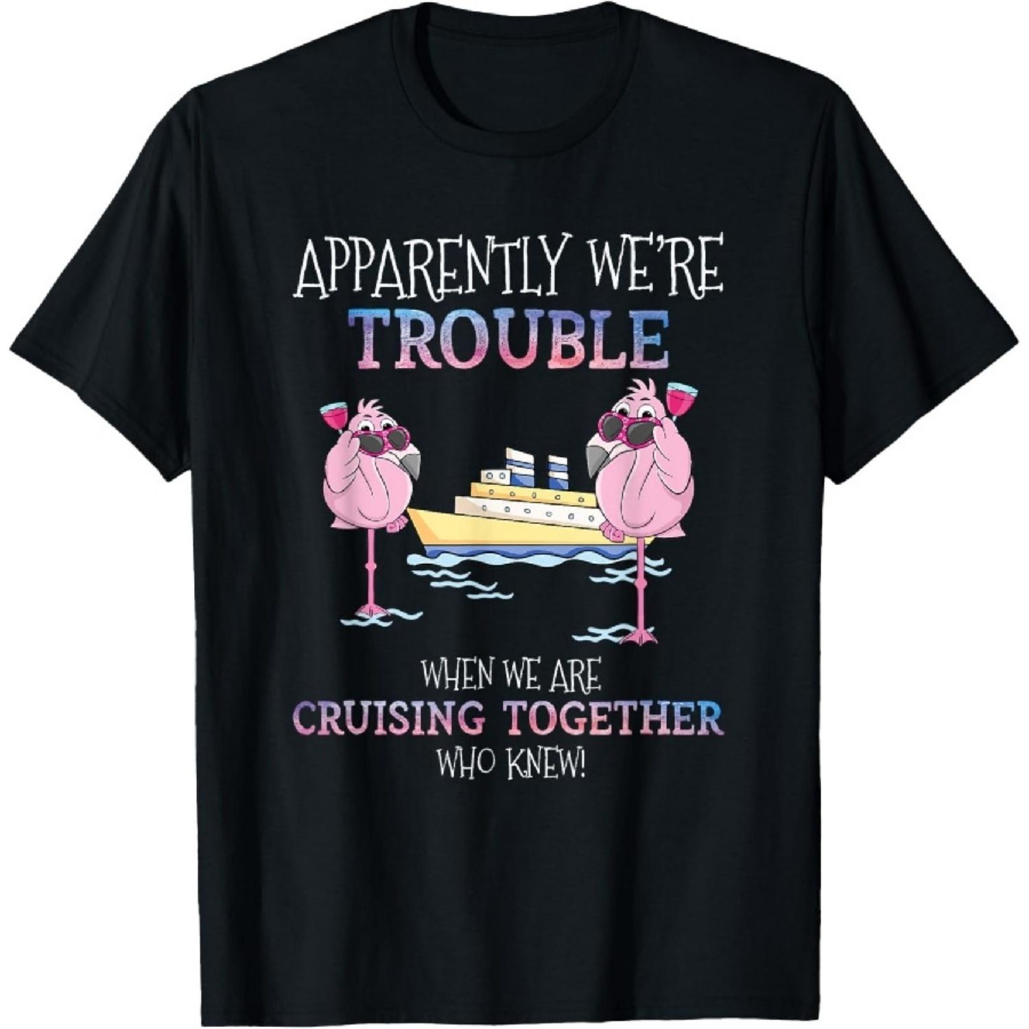 Apparently Were Trouble When We Are Cruising Together Cruise mens T-Shirt S