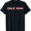 Dale Yeah T Shirt
