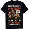 I Dont Always Play Rugby Funny Rugby Player T-Shirt Gift Mens