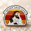Jesus Christus Ich Habe Das Nie Gesagt Emaille-Pins Weihnachtsstimmung Broschen Reversabzeichen Glaubensschmuck Geschenk für Kinder Freunde