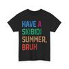 Have A Skibidi Summer Bruh Funny Teacher Last Day Of School T-Shirt