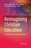 The Reimagining Christian Education : Cultivating Transformative Approaches Book