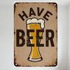 Vintage 'Have Beer' Metal Tin Sign with Rust Edge Retro Pub Style Wall Decor for Bar Cafe Man Cave Home Art Decoration