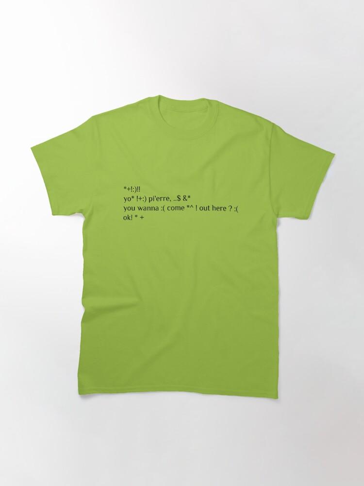 Jason Bourne Yo Pierre you wanna come out here ? Classic T-Shirt