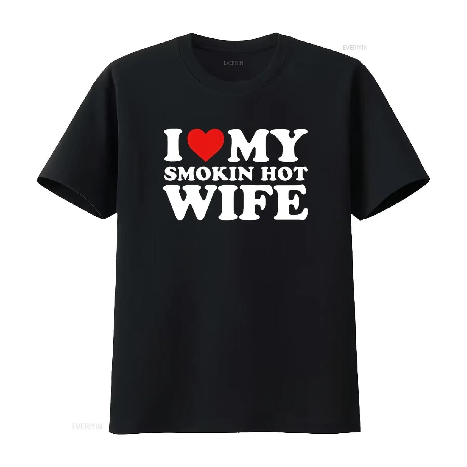 

I Love My Smokin Hot Wife T Shirt Black X Large vintage Washed Soft fashion Comfortable Top For Everyday Wear Versatile XXXXXL