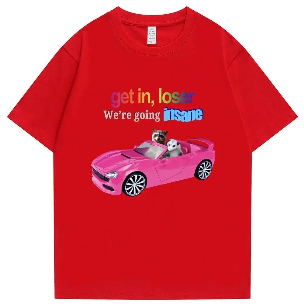 Get in Loser We're Going Insane Funny T-shirt Animal Raccoon Possum Meme Short Sleeve Unisex Women T-shirts Fashion Cotton T Shirt Unisex