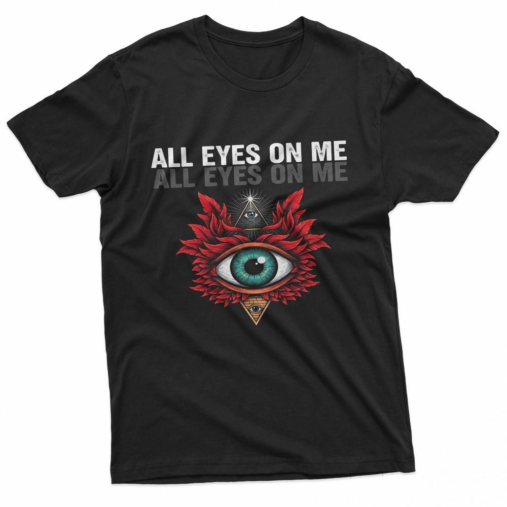 All Eyes On Me Streetwear TShirt Unisex T-Shirt XXXXL