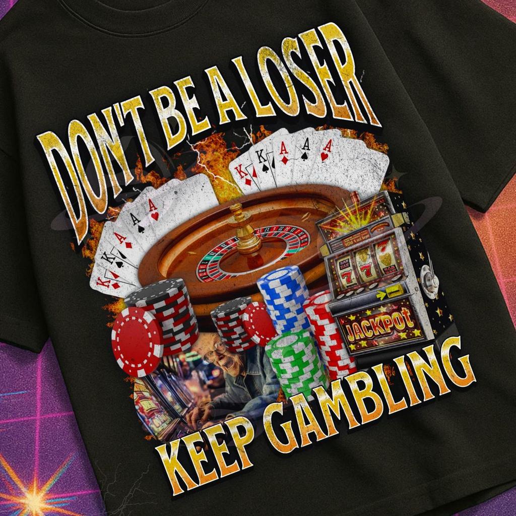 Don't Be A Loser Keep Gambling Funny Gambling Meme Bootleg Graphic T shirt, Unhinged, Offensive T shirts, Inappropriate Cringe Shirt, Gen z