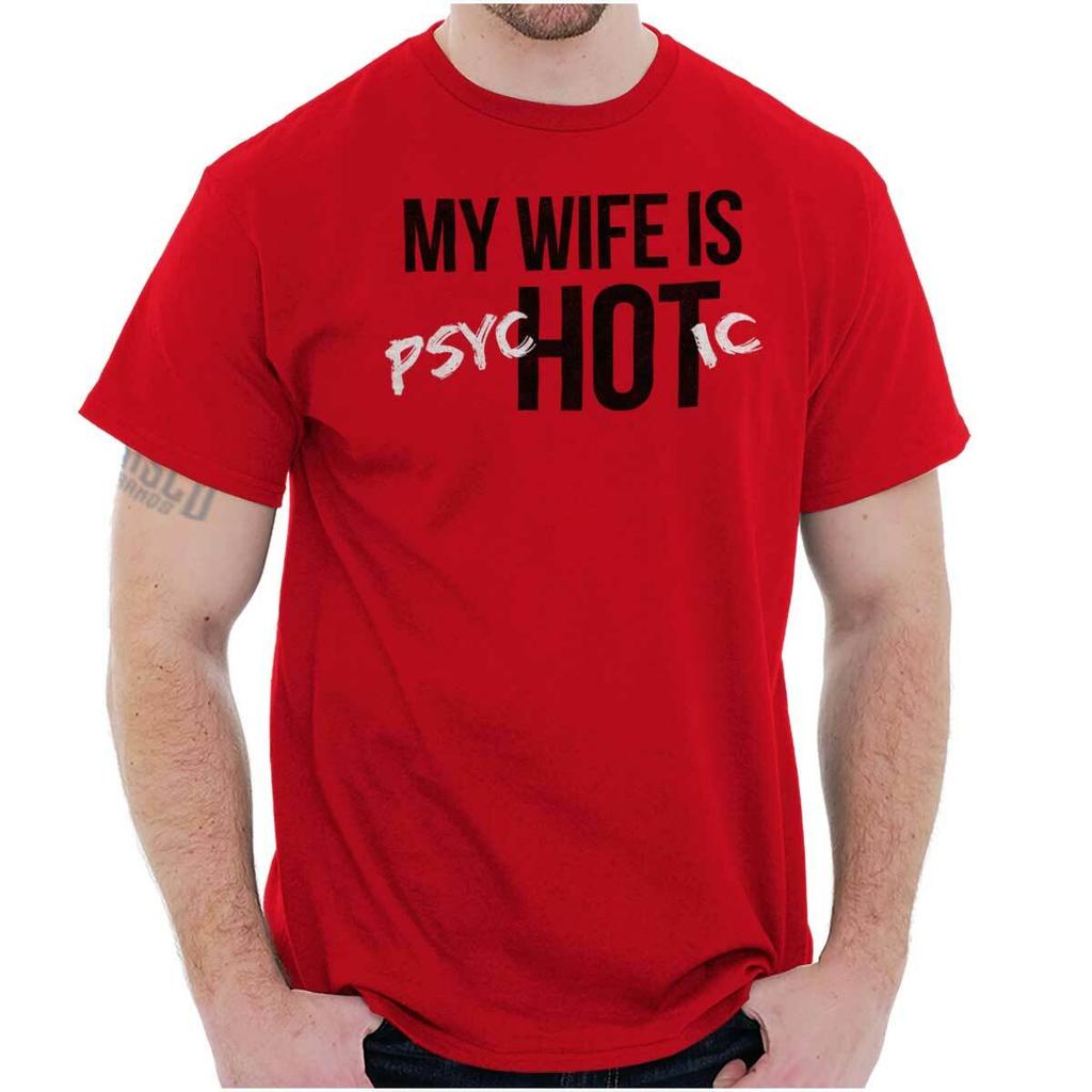 My Wife Is Hot Funny Psychotic Husband Gift Mens Casual Crewneck T Shirts Tees Unisex T-Shirt