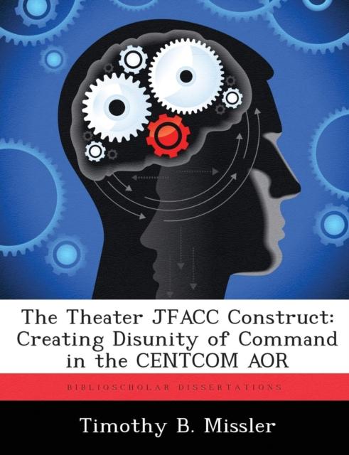 Bok The Theater JFACC Construct : Creating Disunity of Command In the CENTCOM AOR