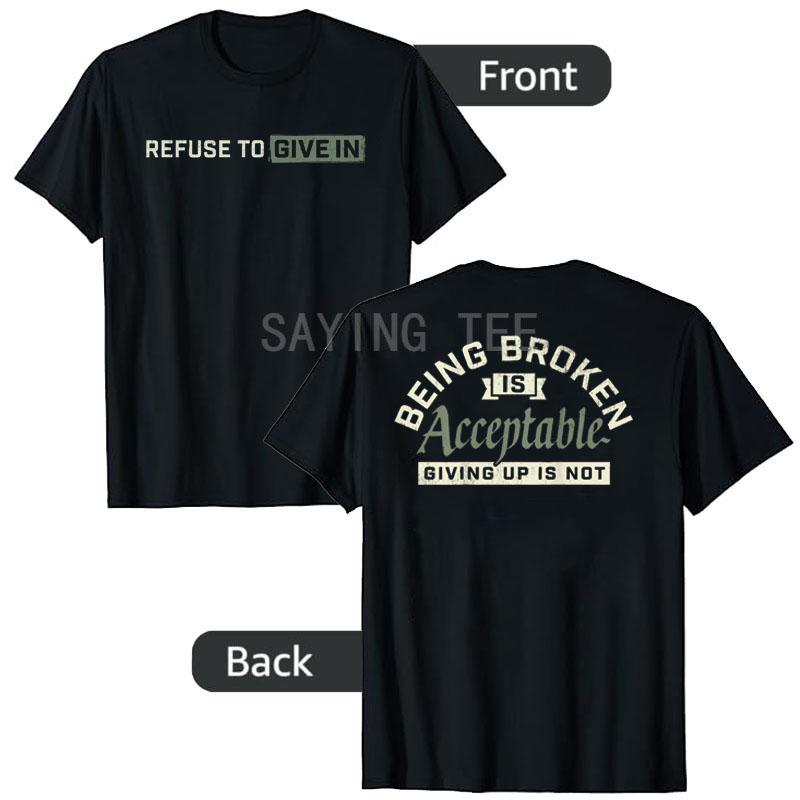 Refuse To Give in Being Broken Is Acceptable 2 Sides TShirt Y2k Gym Motivation Tee Humor Funny Letters Printed Unisex Clothes Gift