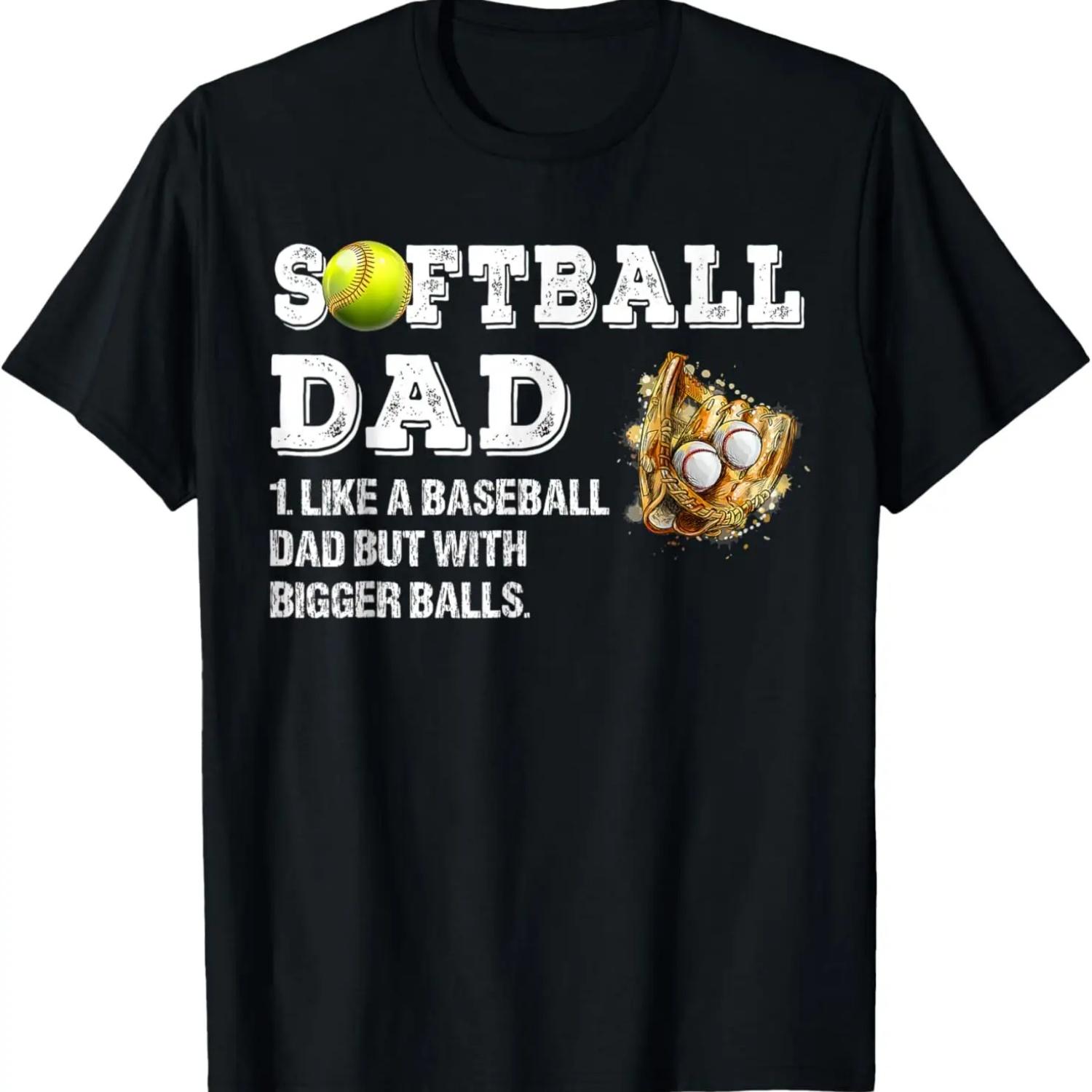 Softball dad like a baseball dad but with bigger balls T-Shirt S