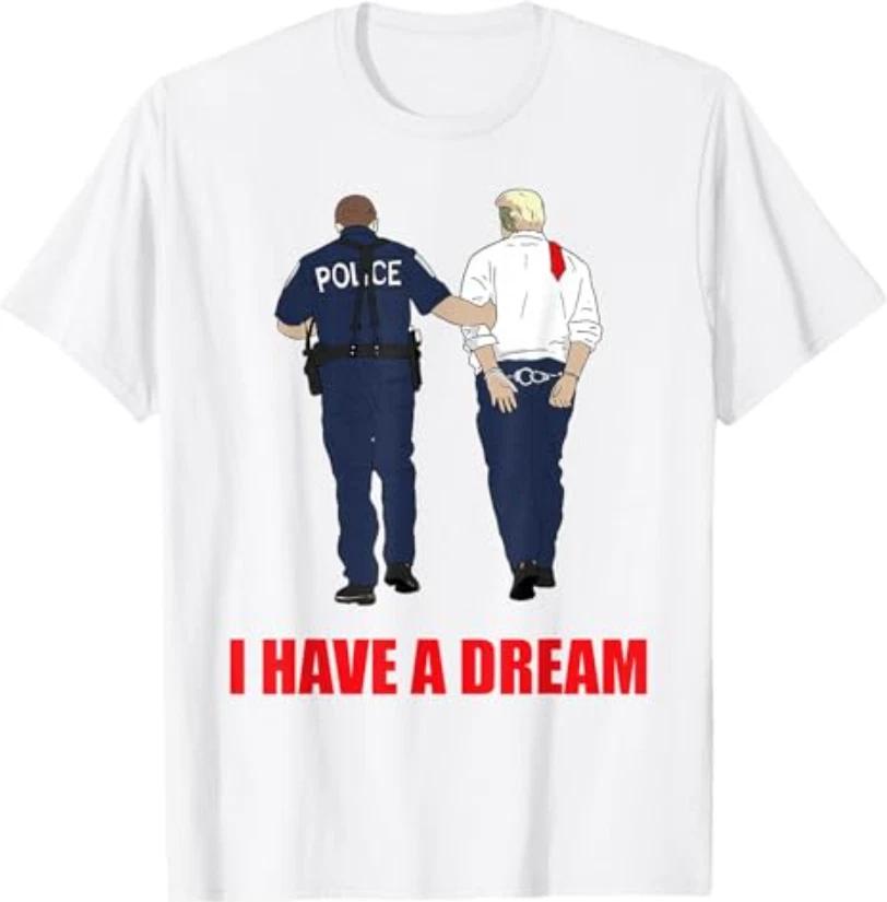 Anti Trump I Have A Dream Police Arrest Trump 3XL