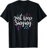 Just Keep Singing Singer Music Teacher Motivational T-Shirt Unisex T-Shirt