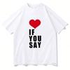 Romance Untold Kpop Love If You Say T Shirts Tshirt Unisex Clothing Summer Aesthetic High Quality Female Tees Shirts